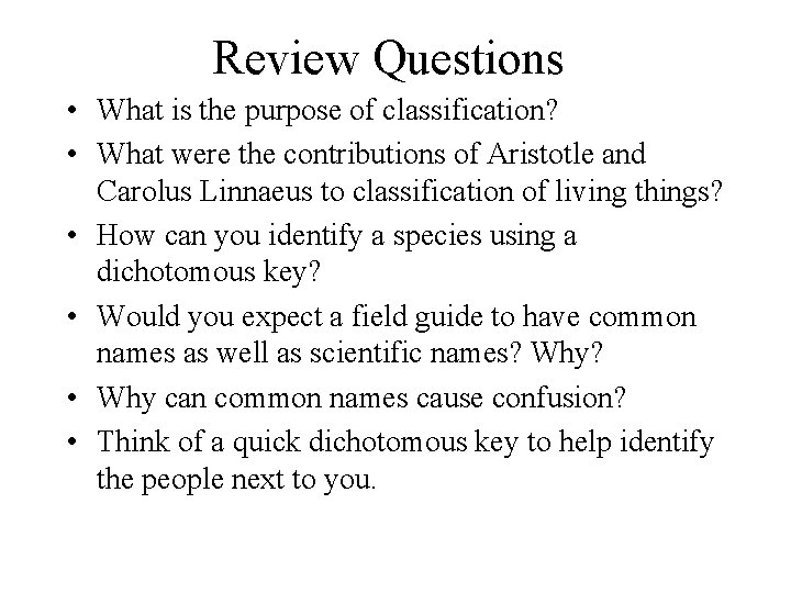 Review Questions • What is the purpose of classification? • What were the contributions