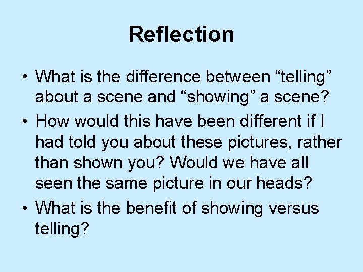 Reflection • What is the difference between “telling” about a scene and “showing” a