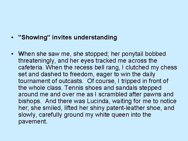  • "Showing" invites understanding • When she saw me, she stopped; her ponytail