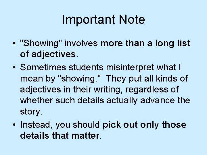 Important Note • "Showing" involves more than a long list of adjectives. • Sometimes