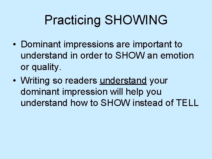 Practicing SHOWING • Dominant impressions are important to understand in order to SHOW an