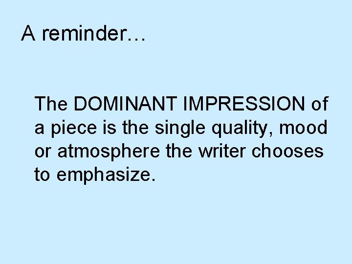 A reminder… The DOMINANT IMPRESSION of a piece is the single quality, mood or