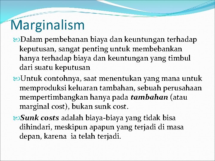 Marginalism Dalam pembebanan biaya dan keuntungan terhadap keputusan, sangat penting untuk membebankan hanya terhadap