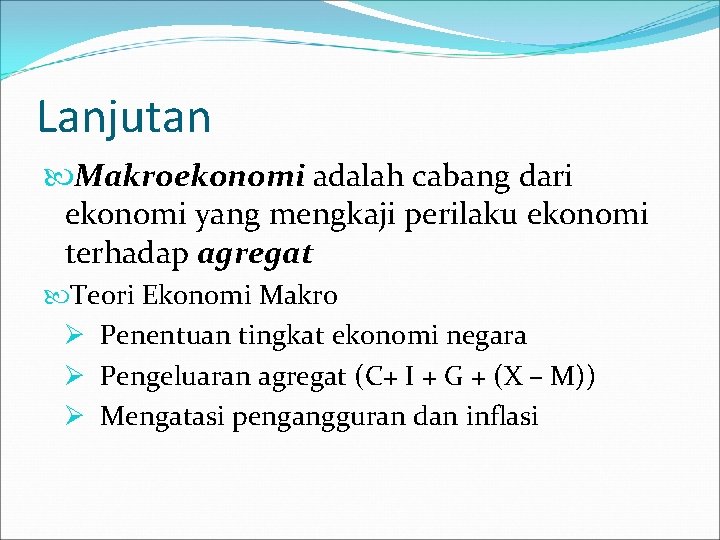 Lanjutan Makroekonomi adalah cabang dari ekonomi yang mengkaji perilaku ekonomi terhadap agregat Teori Ekonomi