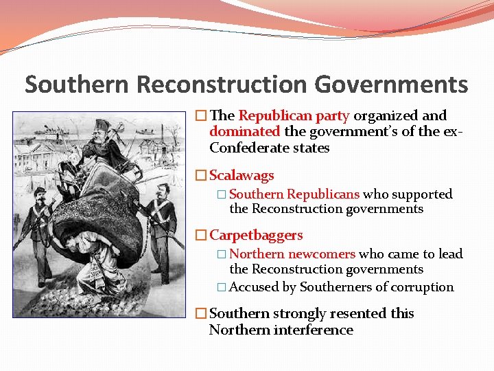 Southern Reconstruction Governments �The Republican party organized and dominated the government’s of the ex.