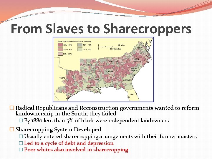 From Slaves to Sharecroppers � Radical Republicans and Reconstruction governments wanted to reform landownership