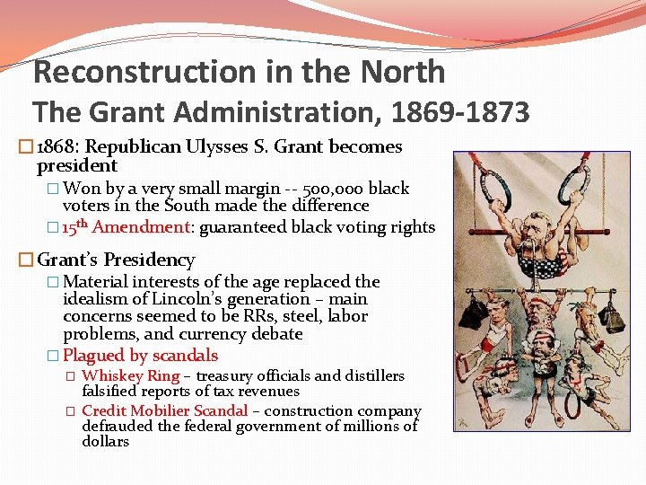 Reconstruction in the North The Grant Administration, 1869 -1873 � 1868: Republican Ulysses S.