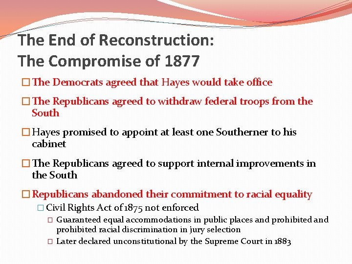 The End of Reconstruction: The Compromise of 1877 �The Democrats agreed that Hayes would