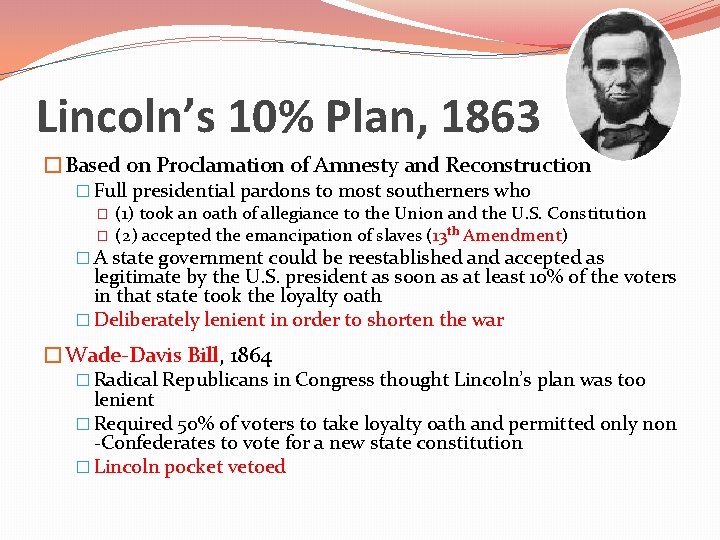 Lincoln’s 10% Plan, 1863 �Based on Proclamation of Amnesty and Reconstruction � Full presidential