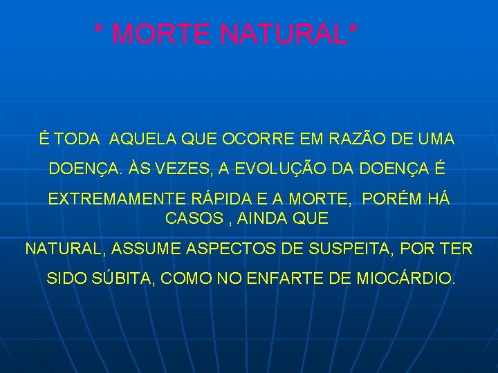 * MORTE NATURAL* É TODA AQUELA QUE OCORRE EM RAZÃO DE UMA DOENÇA. ÀS