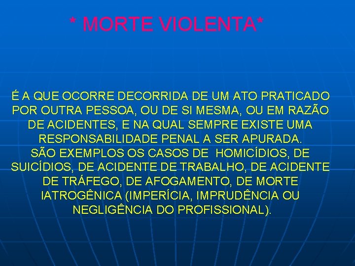 * MORTE VIOLENTA* É A QUE OCORRE DECORRIDA DE UM ATO PRATICADO POR OUTRA