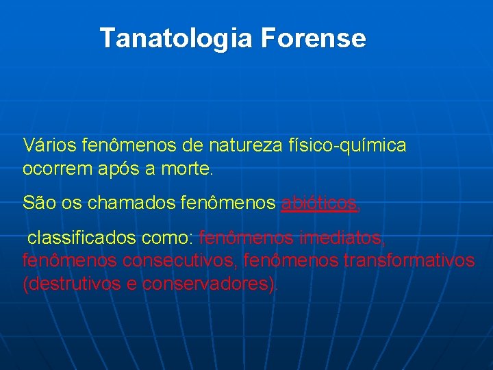 Tanatologia Forense Vários fenômenos de natureza físico-química ocorrem após a morte. São os chamados