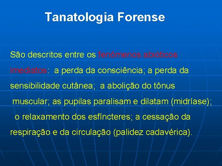 Tanatologia Forense São descritos entre os fenômenos abióticos imediatos: a perda da consciência; a