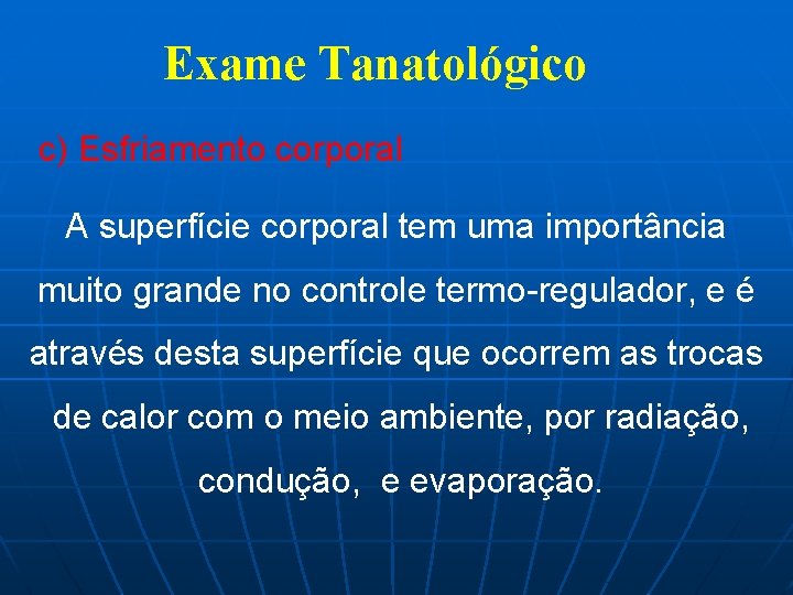 Exame Tanatológico c) Esfriamento corporal A superfície corporal tem uma importância muito grande no