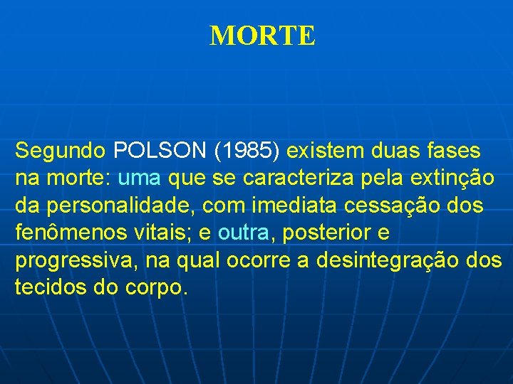 MORTE Segundo POLSON (1985) existem duas fases na morte: uma que se caracteriza pela
