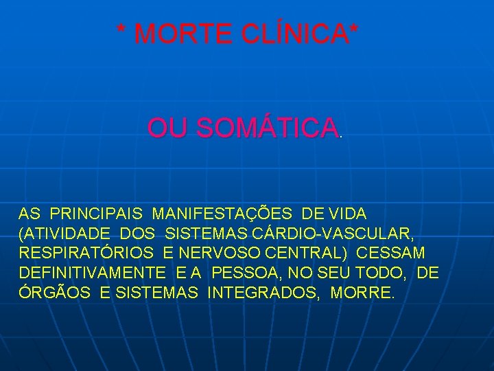 * MORTE CLÍNICA* OU SOMÁTICA. AS PRINCIPAIS MANIFESTAÇÕES DE VIDA (ATIVIDADE DOS SISTEMAS CÁRDIO-VASCULAR,