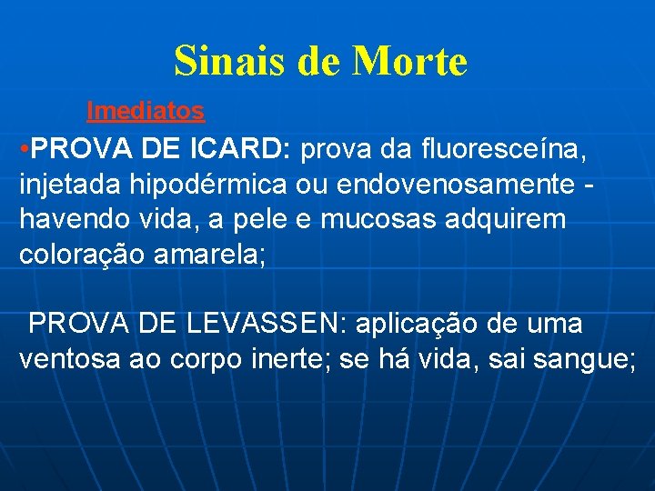 Sinais de Morte Imediatos • PROVA DE ICARD: prova da fluoresceína, injetada hipodérmica ou