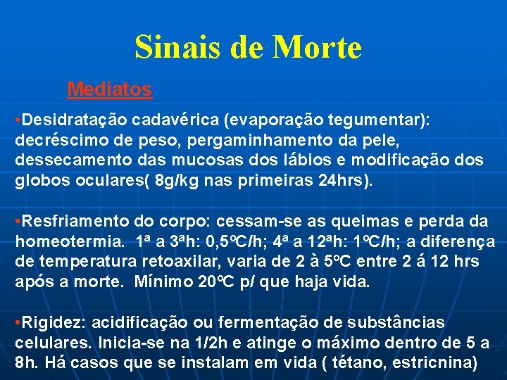 Sinais de Morte Mediatos • Desidratação cadavérica (evaporação tegumentar): decréscimo de peso, pergaminhamento da