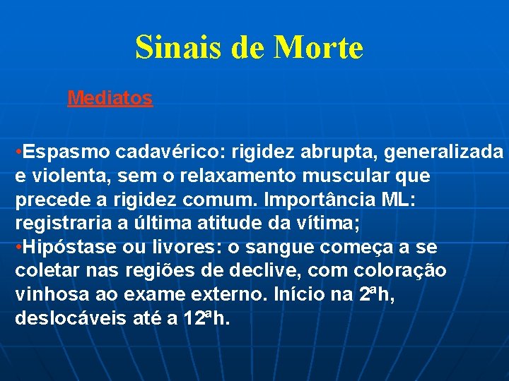 Sinais de Morte Mediatos • Espasmo cadavérico: rigidez abrupta, generalizada e violenta, sem o