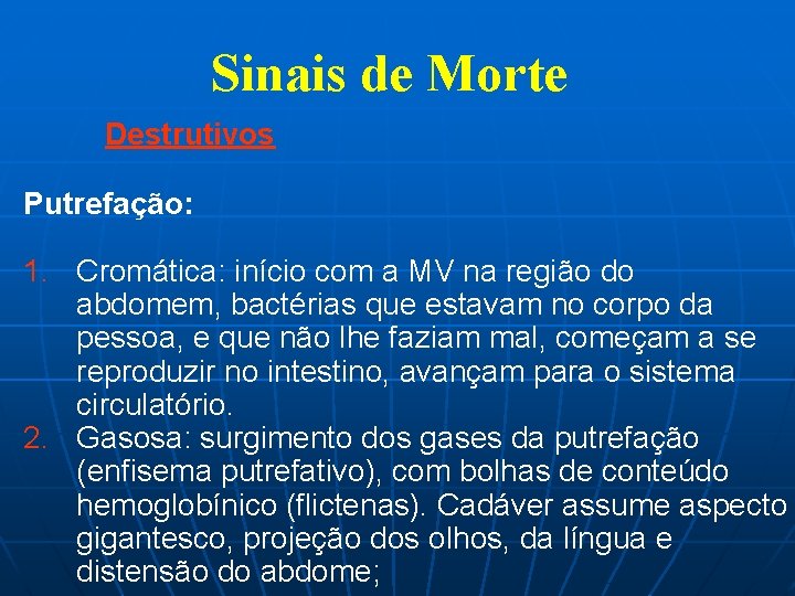 Sinais de Morte Destrutivos Putrefação: 1. Cromática: início com a MV na região do