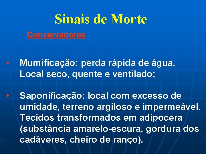 Sinais de Morte Conservadores • Mumificação: perda rápida de água. Local seco, quente e