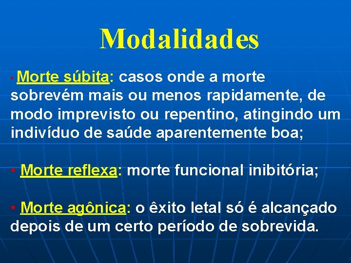 Modalidades • Morte súbita: casos onde a morte sobrevém mais ou menos rapidamente, de