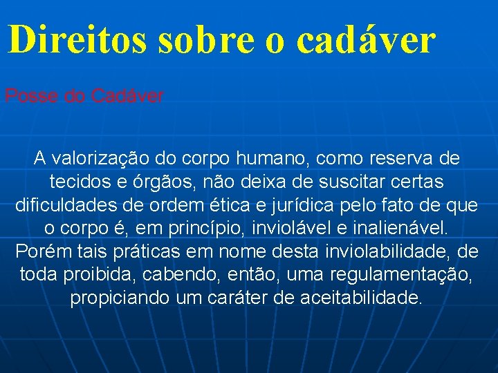 Direitos sobre o cadáver Posse do Cadáver A valorização do corpo humano, como reserva