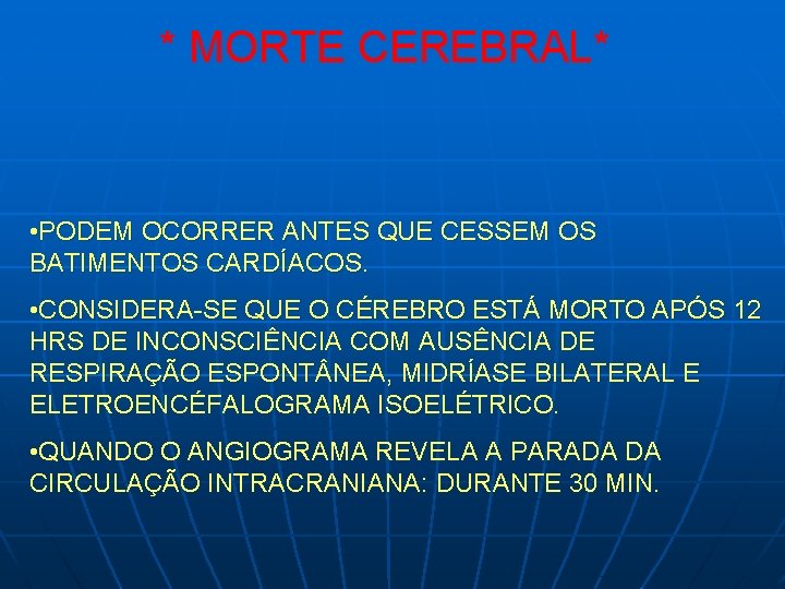 * MORTE CEREBRAL* • PODEM OCORRER ANTES QUE CESSEM OS BATIMENTOS CARDÍACOS. • CONSIDERA-SE