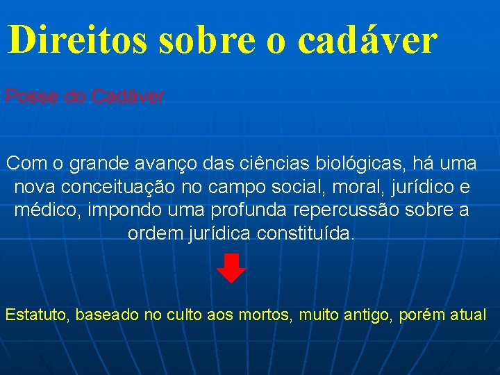 Direitos sobre o cadáver Posse do Cadáver Com o grande avanço das ciências biológicas,