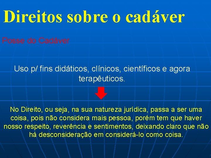 Direitos sobre o cadáver Posse do Cadáver Uso p/ fins didáticos, clínicos, científicos e