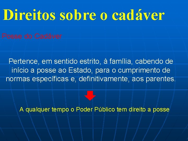 Direitos sobre o cadáver Posse do Cadáver Pertence, em sentido estrito, à família, cabendo