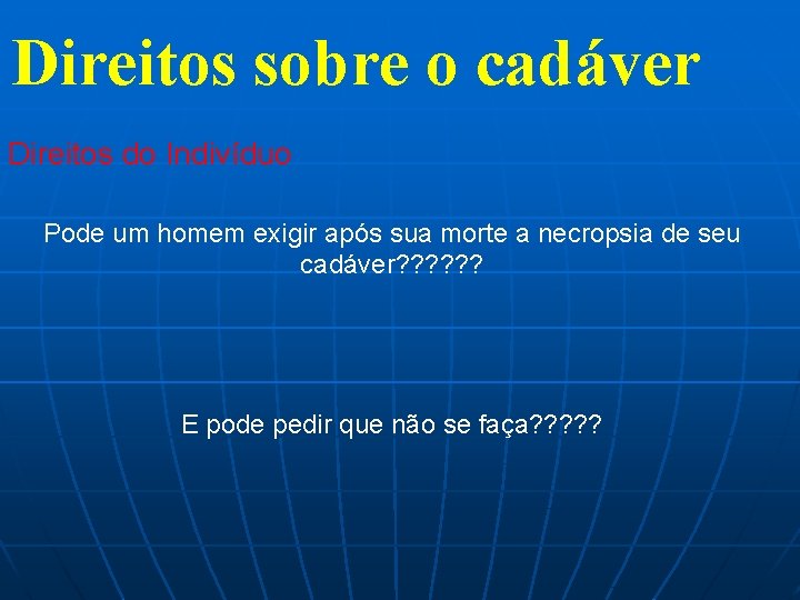 Direitos sobre o cadáver Direitos do Indivíduo Pode um homem exigir após sua morte