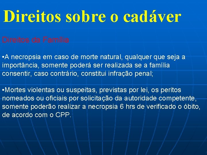 Direitos sobre o cadáver Direitos da Família • A necropsia em caso de morte