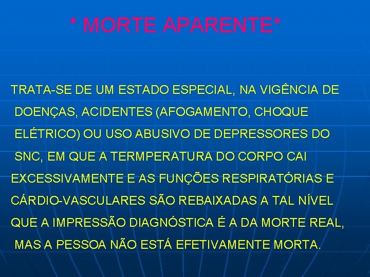 * MORTE APARENTE* TRATA-SE DE UM ESTADO ESPECIAL, NA VIGÊNCIA DE DOENÇAS, ACIDENTES (AFOGAMENTO,