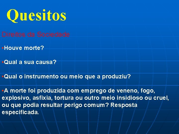 Quesitos Direitos da Sociedade • Houve morte? • Qual a sua causa? • Qual