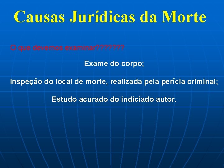 Causas Jurídicas da Morte O que devemos examinar? ? ? ? Exame do corpo;