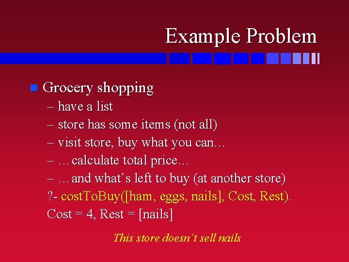Example Problem n Grocery shopping – have a list – store has some items