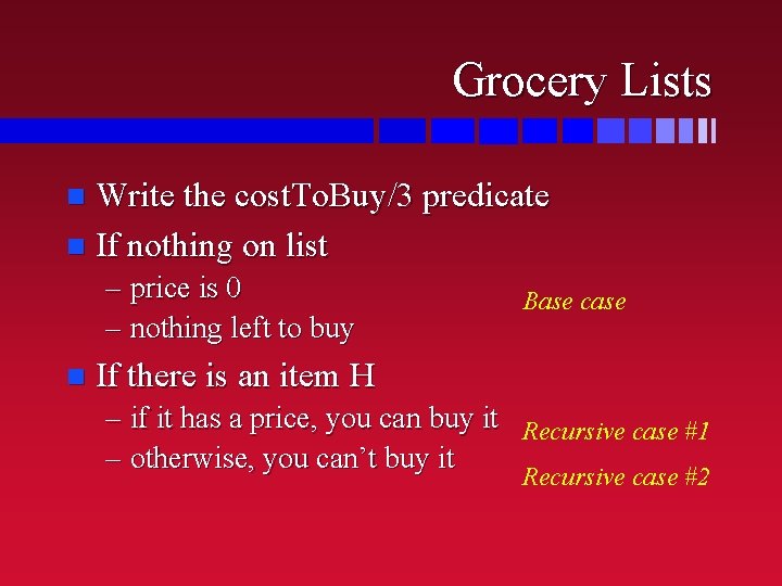 Grocery Lists Write the cost. To. Buy/3 predicate n If nothing on list n