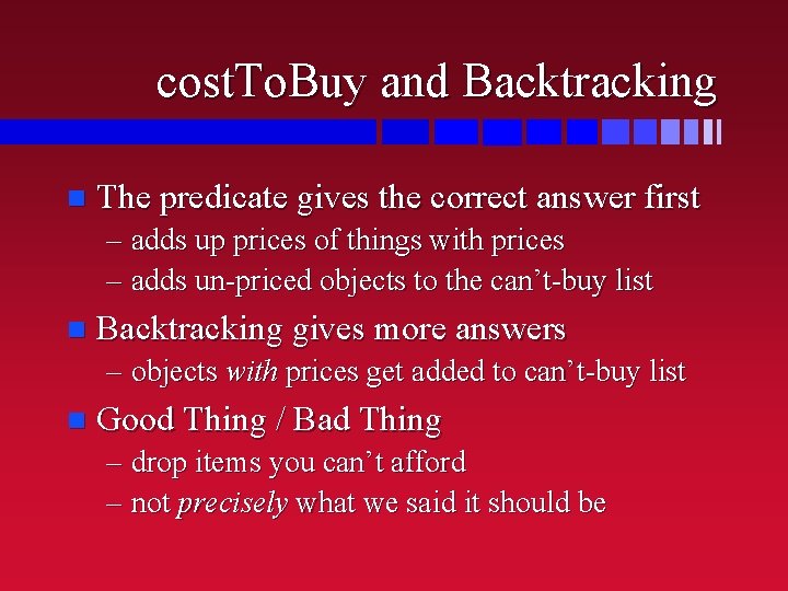 cost. To. Buy and Backtracking n The predicate gives the correct answer first –