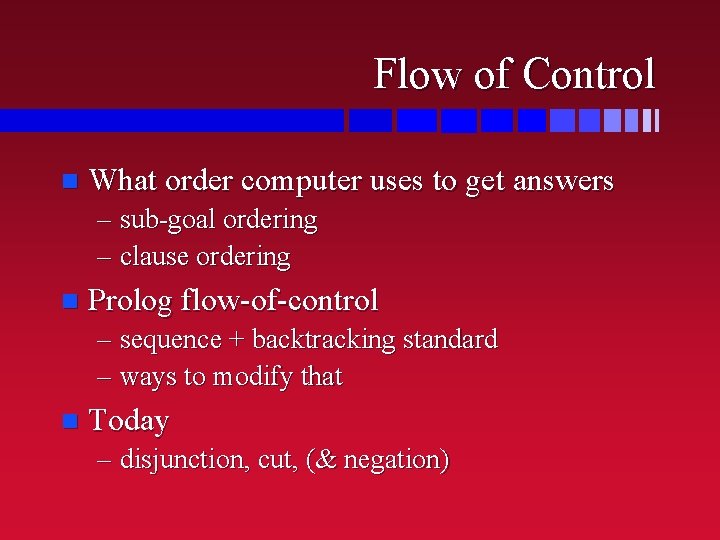 Flow of Control n What order computer uses to get answers – sub-goal ordering