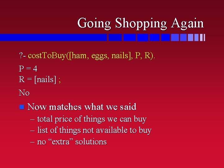 Going Shopping Again ? - cost. To. Buy([ham, eggs, nails], P, R). P=4 R