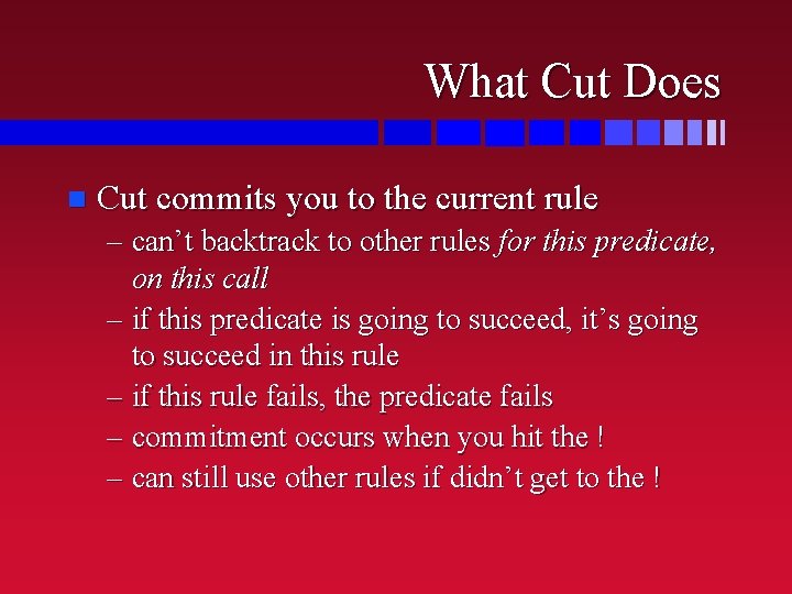 What Cut Does n Cut commits you to the current rule – can’t backtrack