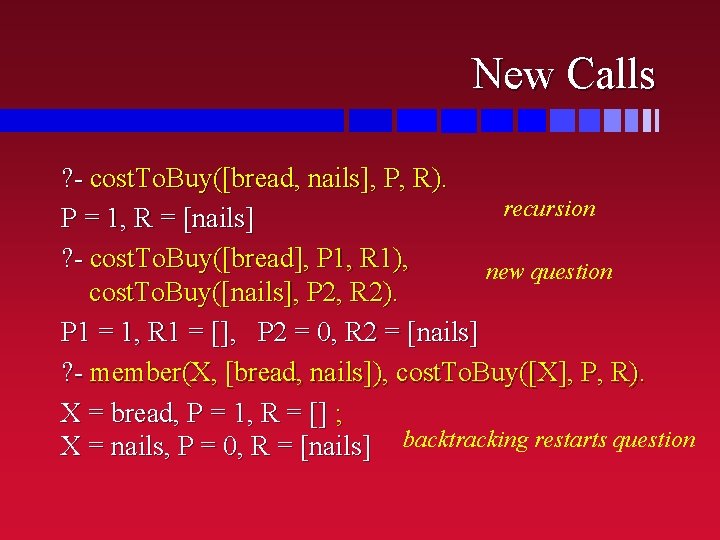 New Calls ? - cost. To. Buy([bread, nails], P, R). recursion P = 1,