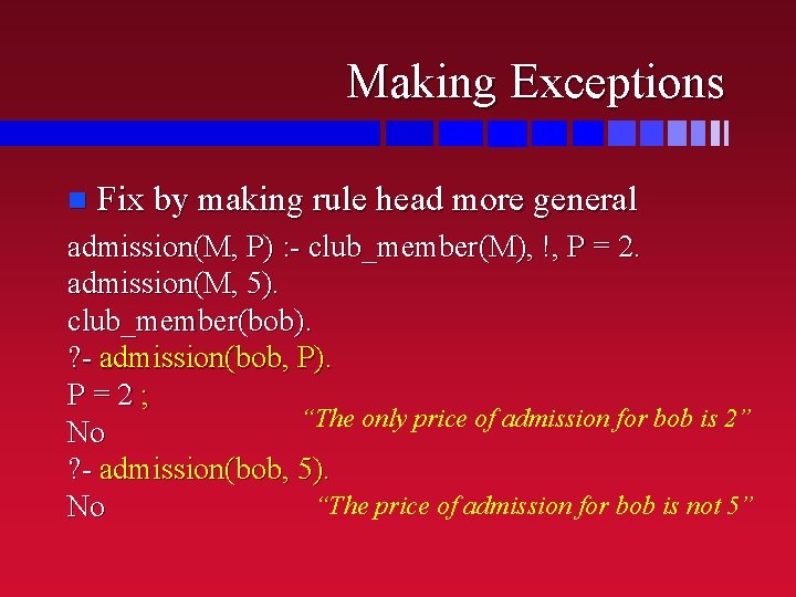 Making Exceptions n Fix by making rule head more general admission(M, P) : -