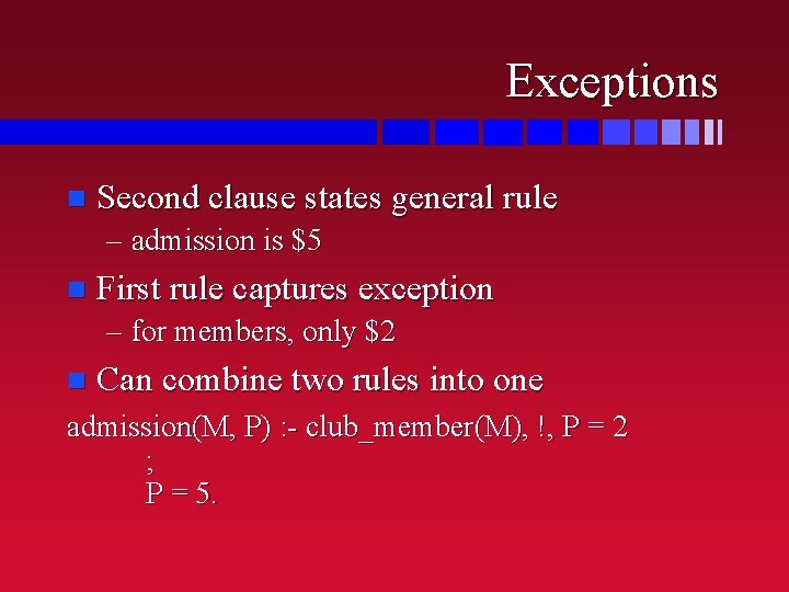 Exceptions n Second clause states general rule – admission is $5 n First rule
