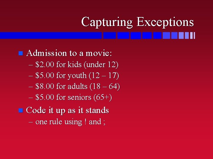 Capturing Exceptions n Admission to a movie: – $2. 00 for kids (under 12)