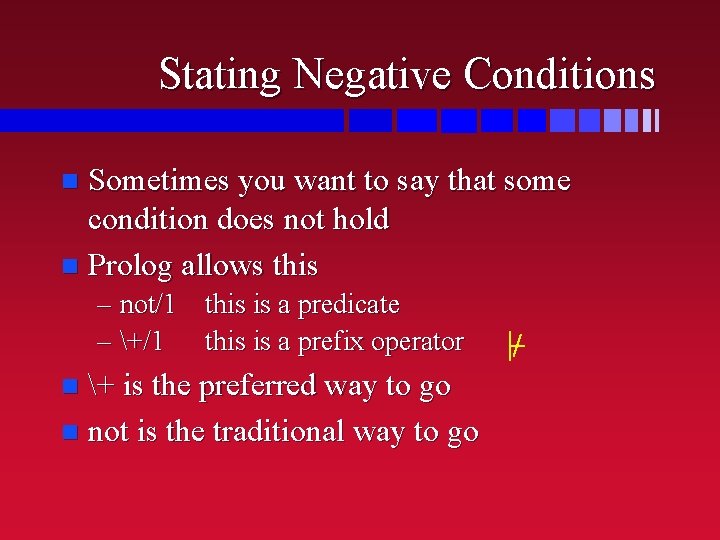 Stating Negative Conditions Sometimes you want to say that some condition does not hold