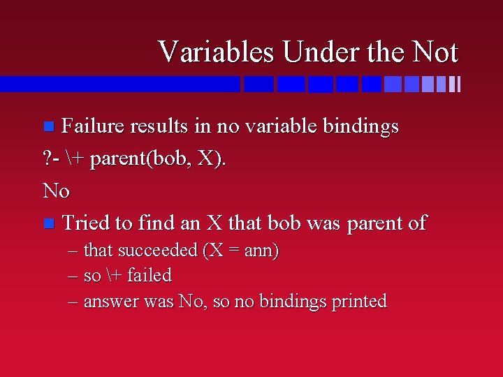 Variables Under the Not Failure results in no variable bindings ? - + parent(bob,