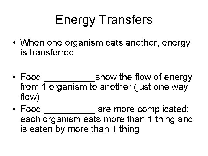 Energy Transfers • When one organism eats another, energy is transferred • Food _____show