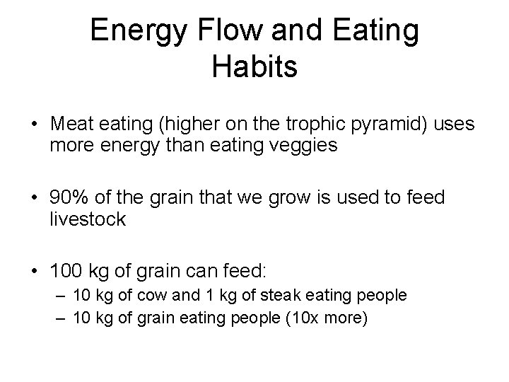 Energy Flow and Eating Habits • Meat eating (higher on the trophic pyramid) uses